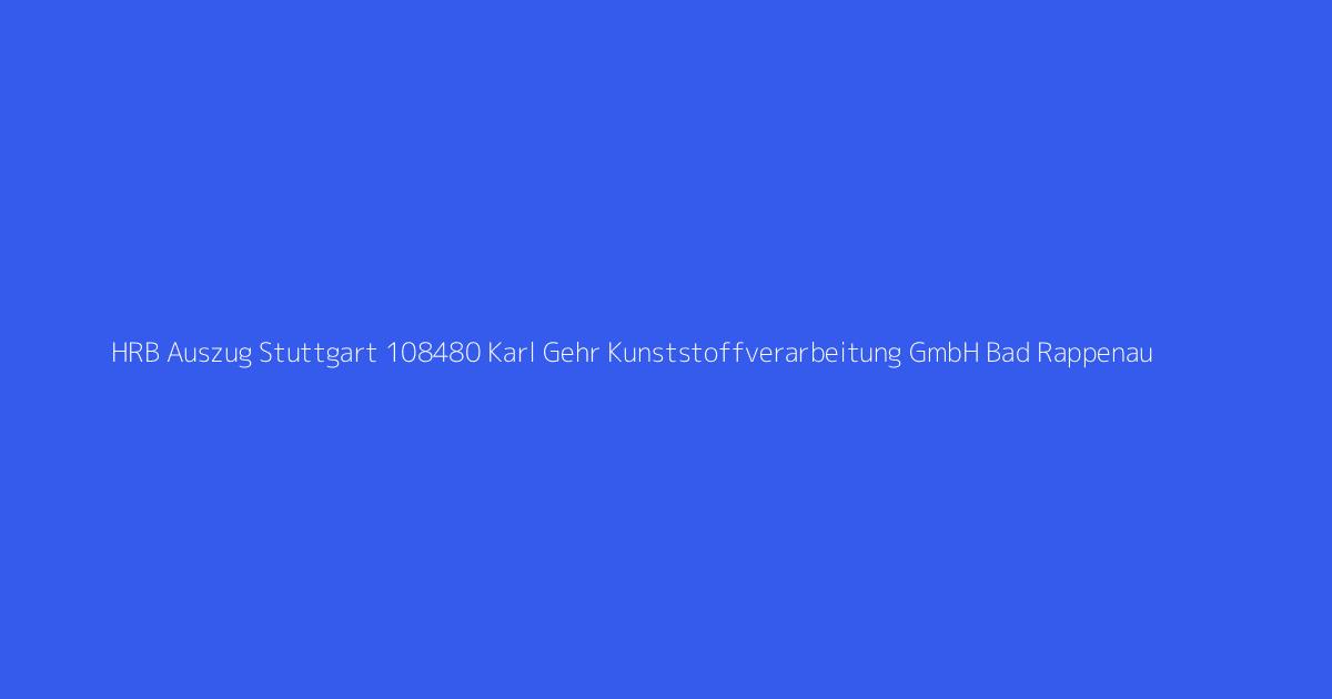 HRB Auszug Stuttgart 108480 Karl Gehr Kunststoffverarbeitung GmbH Bad Rappenau